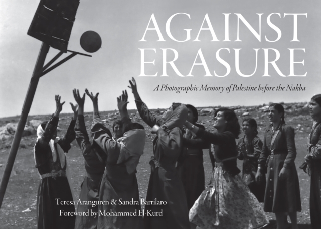 Against Erasure : A Photographic Memory of Palestine Before the Nakba, Hardback Book