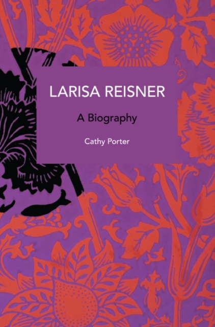 Larisa Reisner. A Biography : Decolonizing the Captive Mind, Paperback / softback Book