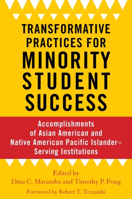 Transformative Practices for Minority Student Success : Accomplishments of Asian American and Native American Pacific Islander–Serving Institutions, Paperback / softback Book
