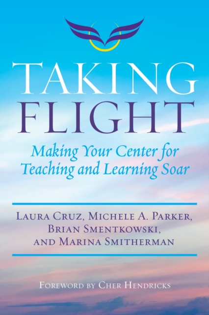 Taking Flight : Making Your Center for Teaching and Learning Soar, Hardback Book