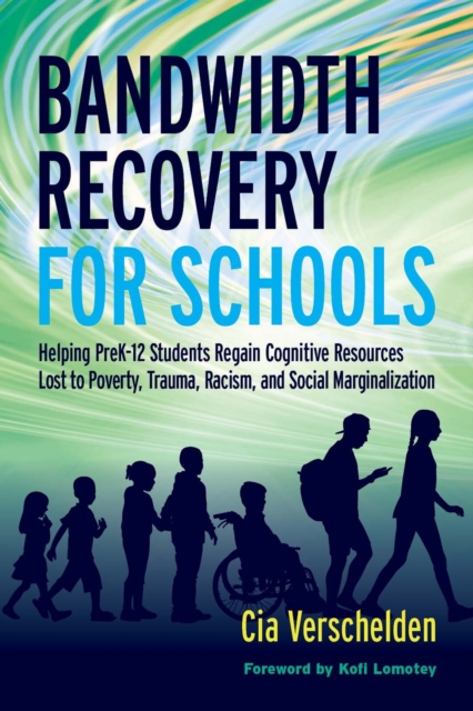 Bandwidth Recovery For Schools : Helping Pre-K-12 Students Regain Cognitive Resources Lost to Poverty, Trauma, Racism, and Social Marginalization, Paperback / softback Book
