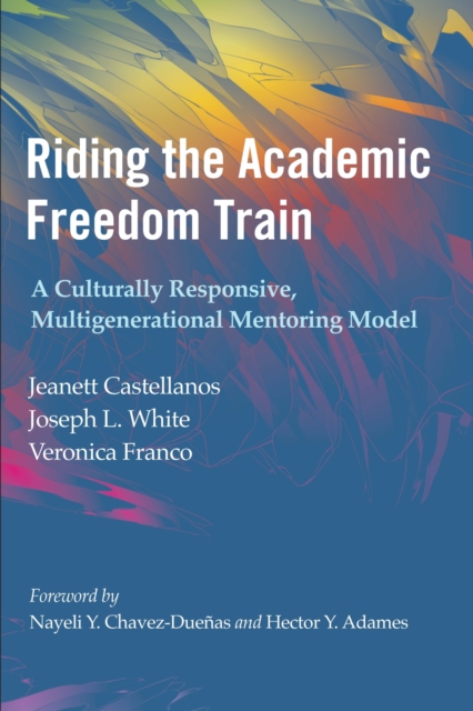 Riding the Academic Freedom Train : A Culturally Responsive, Multigenerational Mentoring Model, Paperback / softback Book
