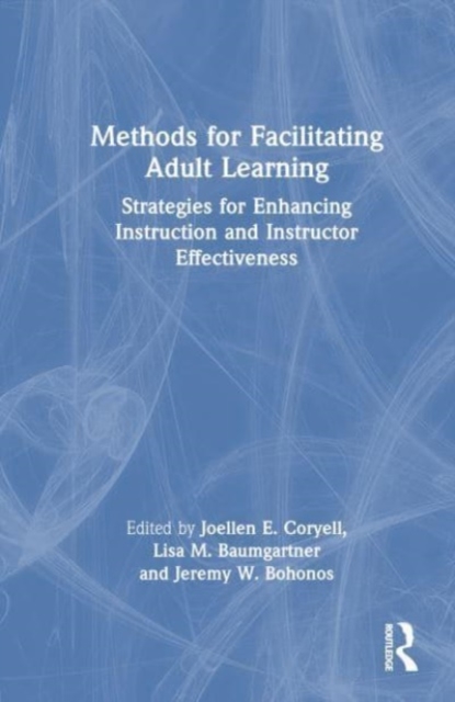 Methods for Facilitating Adult Learning : Strategies for Enhancing Instruction and Instructor Effectiveness, Hardback Book