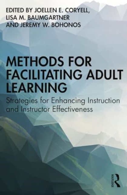 Methods for Facilitating Adult Learning : Strategies for Enhancing Instruction and Instructor Effectiveness, Paperback / softback Book