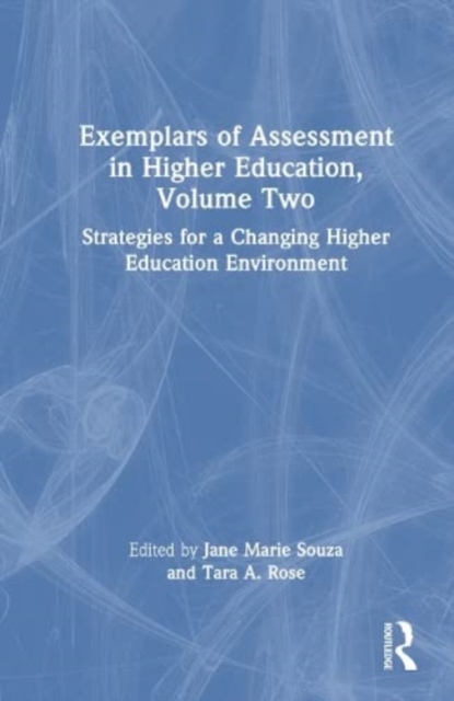 Exemplars of Assessment in Higher Education, Volume Two : Strategies for a Changing Higher Education Environment, Hardback Book