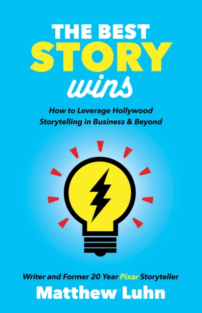 The Best Story Wins : How to Leverage Hollywood Storytelling in Business & Beyond, EPUB eBook