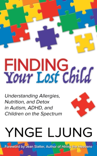 Finding Your Lost Child : Understanding Allergies, Nutrition, and Detox in Autism and Children on the Spectrum, Paperback / softback Book