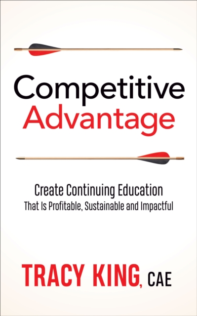 Competitive Advantage : Create Continuing Education That Is Profitable, Sustainable, and Impactful, EPUB eBook