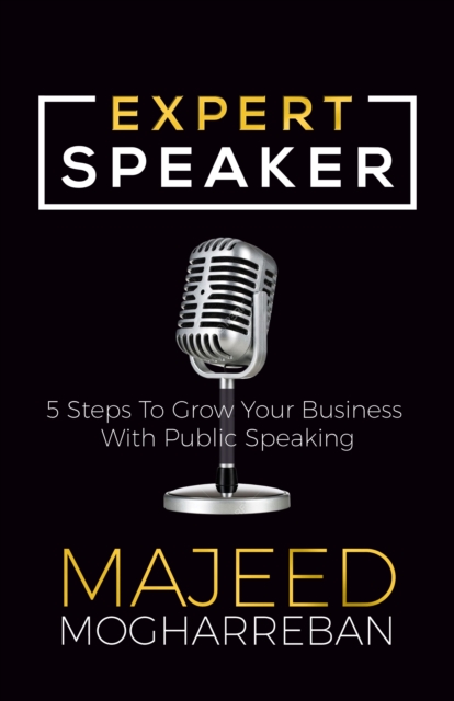 Expert Speaker : 5 Steps To Grow Your Business With Public Speaking, Paperback / softback Book