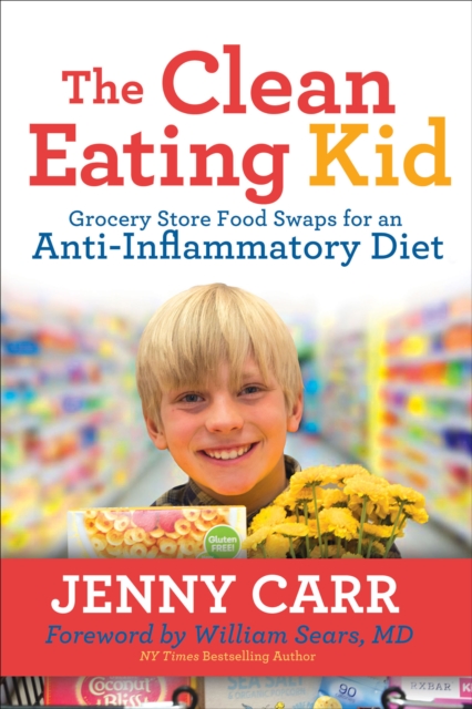 The Clean-Eating Kid : Grocery Store Food Swaps for an Anti-Inflammatory Diet, EPUB eBook