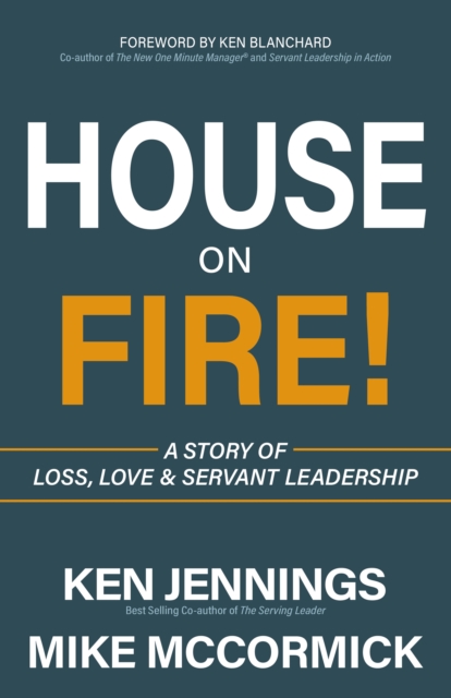 House on Fire! : A Story of Loss, Love & Servant Leadership, Paperback / softback Book