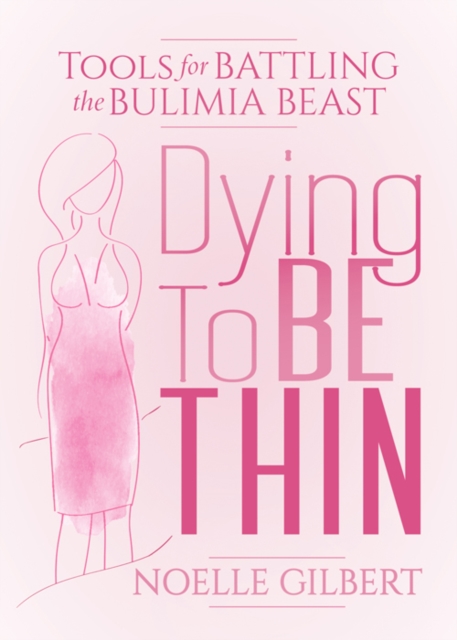 Dying to be Thin : Tools for Battling the Bulimia Beast, Paperback / softback Book