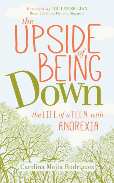The Upside of Being Down : The Life of a Teen with Anorexia, Paperback / softback Book