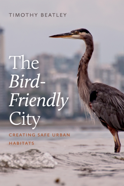 The Bird-Friendly City : Creating Safe Urban Habitats, EPUB eBook