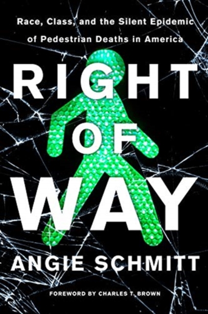 Right of Way : Race, Class, and the Silent Epidemic of Pedestrian Deaths in America, Paperback / softback Book