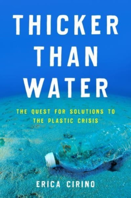 Thicker Than Water : The Quest for Solutions to the Plastic Crisis, Hardback Book