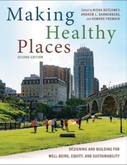 Making Healthy Places, Second Edition : Designing and Building for Well-Being, Equity, and Sustainability, Paperback / softback Book