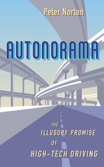Autonorama : The Illusory Promise of High-Tech Driving, Hardback Book