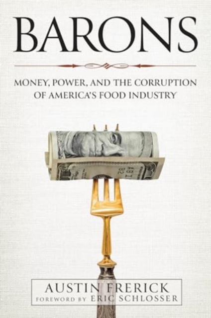 Barons : Money, Power, and the Corruption of America's Food Industry, Hardback Book