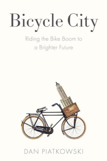 Bicycle City : Riding the Bike Boom to a Brighter Future, Paperback / softback Book