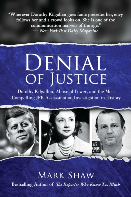Denial of Justice : Dorothy Kilgallen, Abuse of Power, and the Most Compelling JFK Assassination Investigation in History, Paperback / softback Book