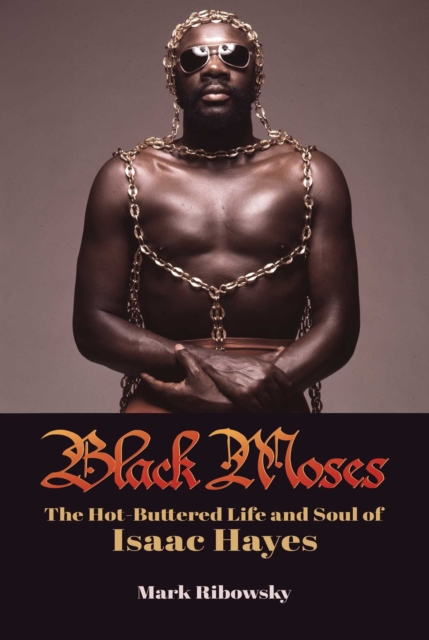 Black Moses : The Hot-Buttered Life and Soul of Isaac Hayes, Hardback Book