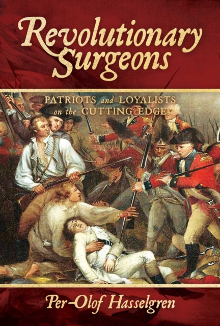 Revolutionary Surgeons : Patriots and Loyalists on the Cutting Edge, EPUB eBook