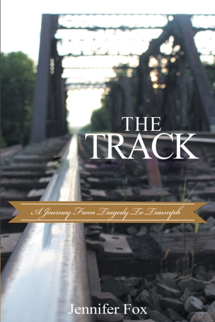 The Track : A Journey from Tragedy to Triumph, EPUB eBook