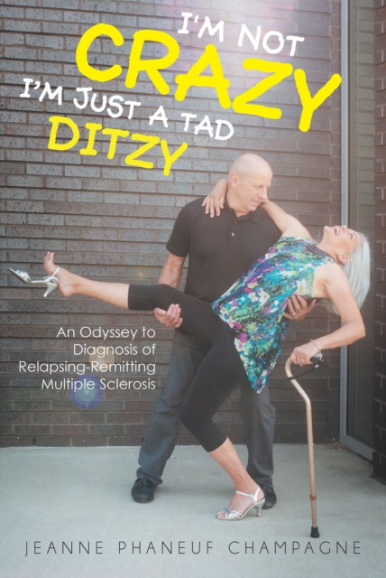 I'M NOT CRAZY(I'M JUST A TAD DITZY) : An Odyssey to Diagnosis of Relapsing-Remitting Multiple Sclerosis, EPUB eBook