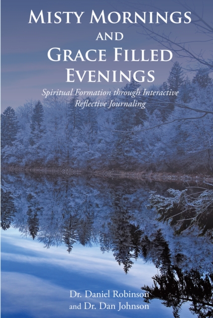 Misty Mornings and Grace Filled Evenings : Spiritual Formation through Interactive Reflective Journaling, EPUB eBook