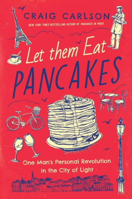 Let Them Eat Pancakes : One Man's Personal Revolution in the City of Light, EPUB eBook