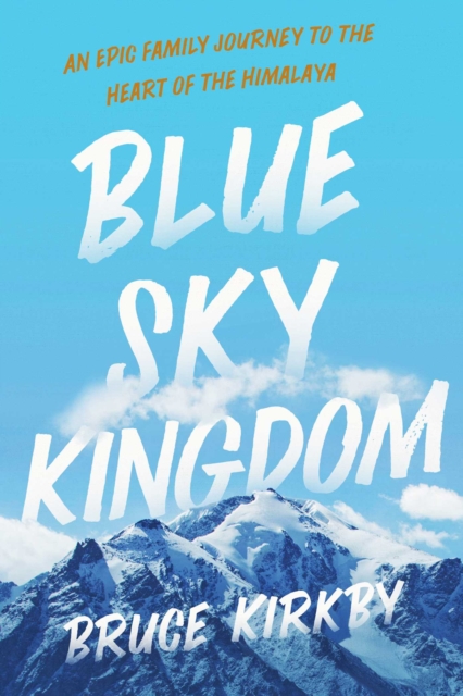 Blue Sky Kingdom : An Epic Family Journey to the Heart of the Himalayas, EPUB eBook