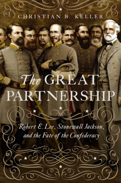 The Great Partnership : Robert E. Lee, Stonewall Jackson, and the Fate of the Confederacy, Paperback / softback Book