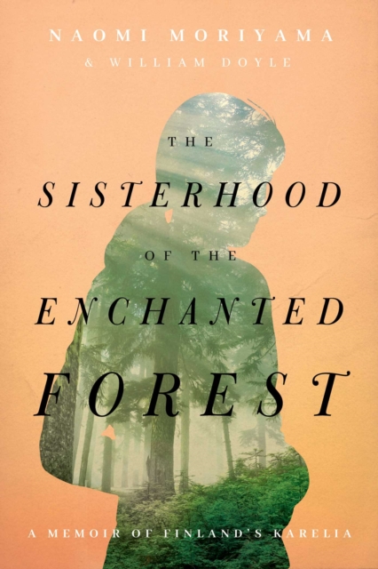 The Sisterhood of the Enchanted Forest : Sustenance, Wisdom, and Awakening in Finland's Karelia, Hardback Book
