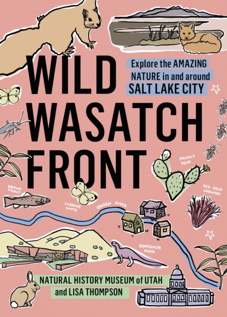 Wild Wasatch Front : Explore the Amazing Nature in and around Salt Lake City, Paperback / softback Book