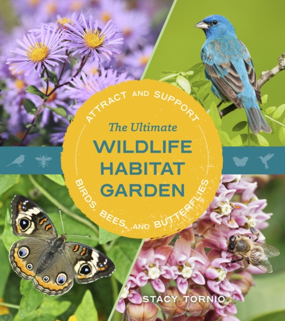 The Ultimate Wildlife Habitat Garden : Attract and Support Birds, Bees, and Butterflies, Paperback / softback Book