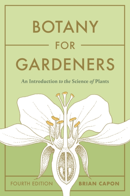 Botany for Gardeners, Fourth Edition : An Introduction to the Science of Plants, Paperback / softback Book