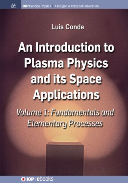 An Introduction to Plasma Physics and Its Space Applications, Volume 1 : Fundamentals and Elementary Processes, Hardback Book
