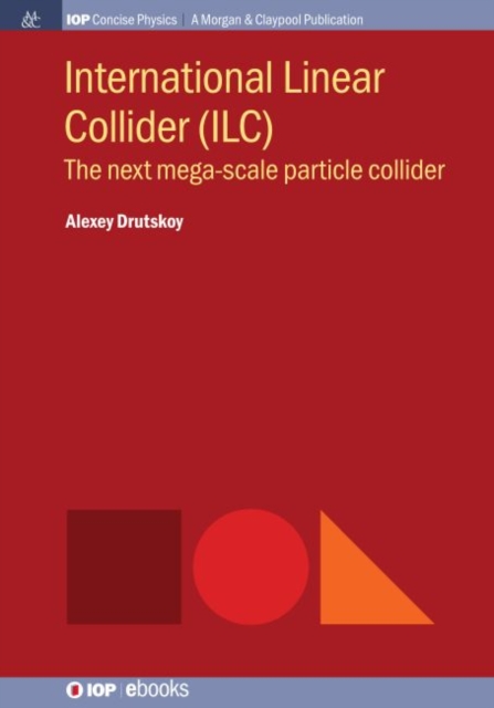 International Linear Collider (ILC) : The Next Mega-scale Particle Collider, Paperback / softback Book