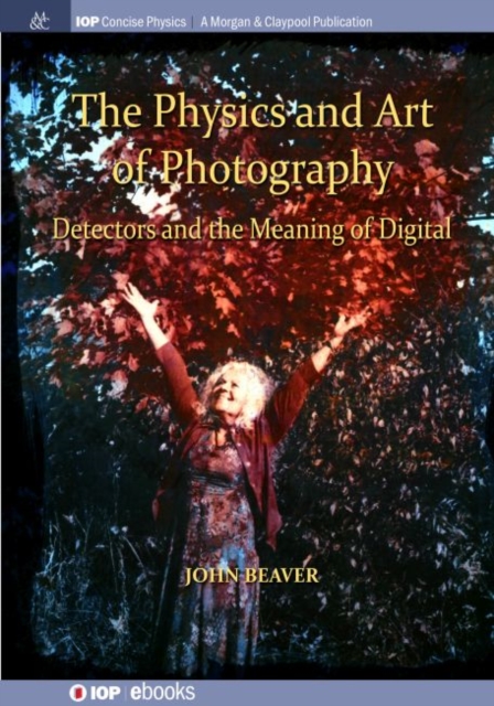The Physics and Art of Photography, Volume 3 : Detectors and the Meaning of Digital, Hardback Book