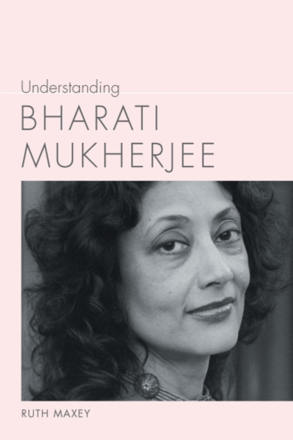 Understanding Bharati Mukherjee, Hardback Book