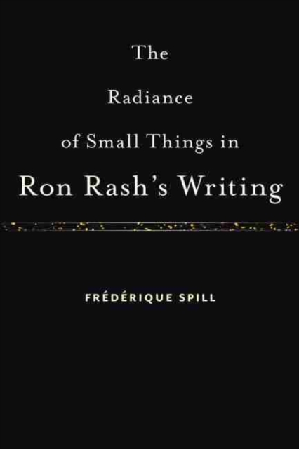 The Radiance of Small Things in Ron Rash's Writing, Hardback Book