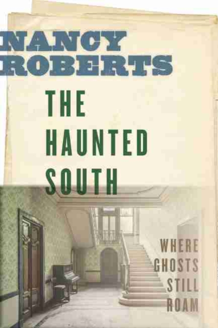 The Haunted South : Where Ghosts Still Roam, Paperback / softback Book