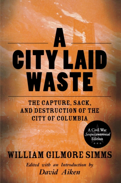 A City Laid Waste : The Capture, Sack, and Destruction of the City of Columbia, EPUB eBook