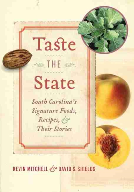 Taste the State : South Carolina's Signature Foods, Recipes, and Their Stories, Hardback Book