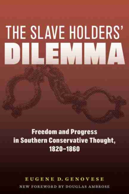 The Slaveholders' Dilemma : Freedom and Progress in Southern Conservative Thought, 1820-1860, Paperback / softback Book