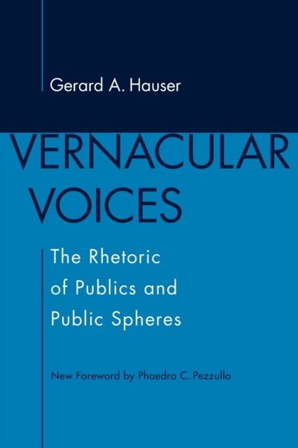 Vernacular Voices : The Rhetoric of Publics and Public Spheres, Paperback / softback Book