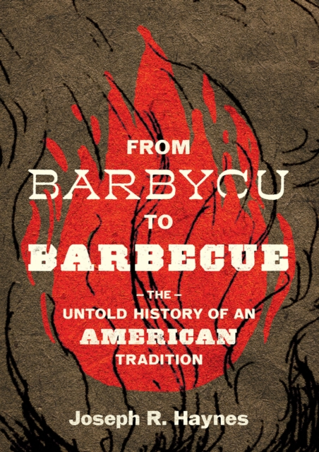 From Barbycu to Barbecue : The Untold History of an American Tradition, EPUB eBook