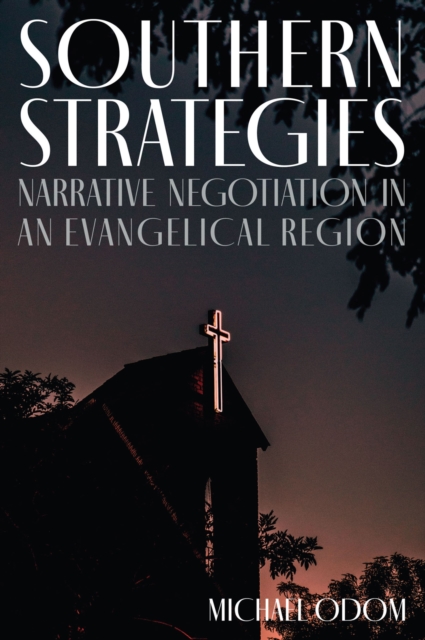Southern Strategies : Narrative Negotiation in an Evangelical Region, Hardback Book