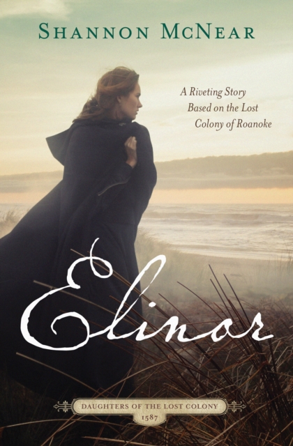 Elinor : A Riveting Story Based on the Lost Colony of Roanoke, EPUB eBook